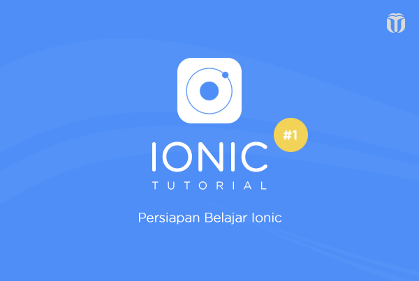 Belajar Ionic untuk Pemula Mulai dari Dasar Paling Mudah