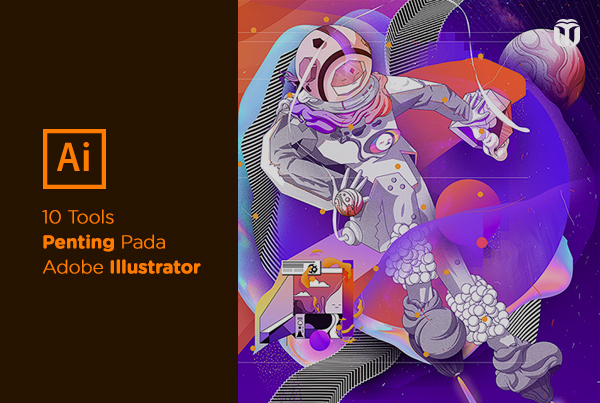 Pengertian Software Adobe Illustrator dan 10 Tools Penting Didalamnya
